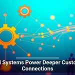 CRM Systems Power Deeper Customer Connections